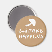 Shiitake Happens witziger Feinschmecker Zitat Magnet (Vorderseite/Rückseite)