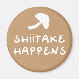 Shiitake Happens witziger Feinschmecker Zitat Magnet