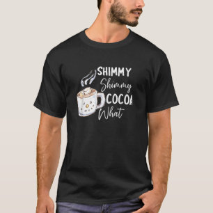 Shimmy Cocoa What Hot Chocolate Christmas Party T T-Shirt