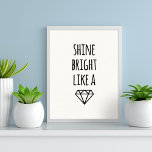 Shine blickt wie ein Diamant | Art Print Poster<br><div class="desc">Schein hell! Der Kunstdruck weist den Text in einem hübschen handgeschriebenen Schriftart und einer grafischen Diamantenabbildung auf.</div>