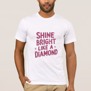 Shine strahlt wie ein Diamant T-Shirt