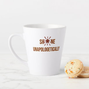"Shine Unapologetic" ist ein inspirierendes Wort Milchtasse