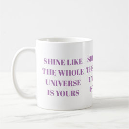 Shine wie das ganze Universum ist Ihre Tasse