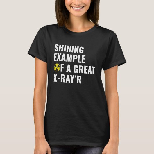 Shining Example of a Great X Ray'R Radiology Rad T-Shirt (Vorderseite)