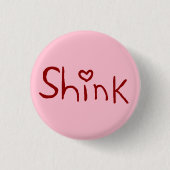 "Shink" Kleinknopf Button (Vorderseite)