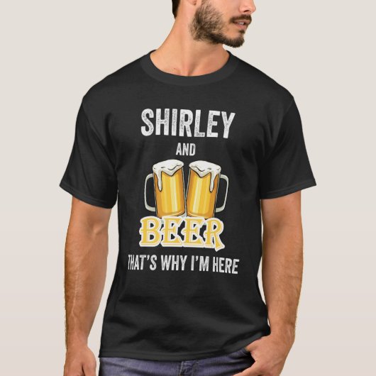 Shirley and Beer deshalb bin ich hier T-Shirt (Vorderseite)
