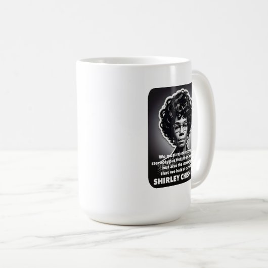 Shirley Chisholm Zitat stereotype BLM Kaffeetasse (VorderseiteRechts)