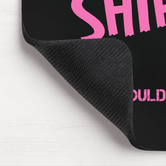 Shirley-Sache, die man nicht verstehen würde Mousepad (Ecke)