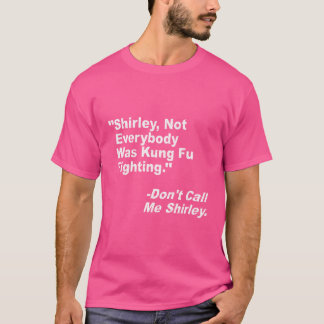 Shirley war sicher nicht jeder Kung Fu-Kampf T-Shirt