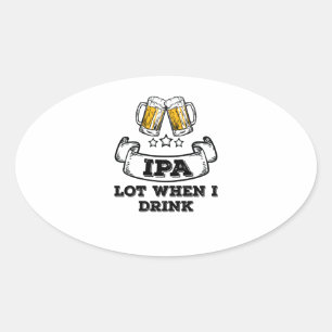 Shirt des Bieres trinkt IPA viel, wenn ich trinke Ovaler Aufkleber