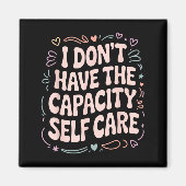 Shirt Don' Capacity Self Care Burnout Magnet (Vorne)