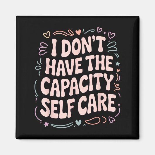 Shirt Don' Capacity Self Care Burnout Magnet (Vorne)