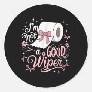 Shirt Funny im ist kein guter Wiper-Unannehmlichke Runder Aufkleber