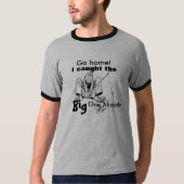 Shirt "Go Zuhause I Cauthe Big One (Vorderseite)