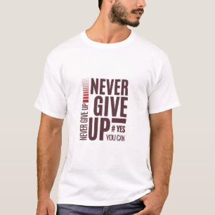 Shirt nie aufgeben - Motivierend Zitat-T-Shirt für