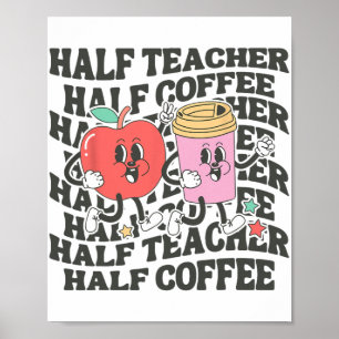 Shirts Frauen halber Lehrerin halber Kaffee zurück Poster
