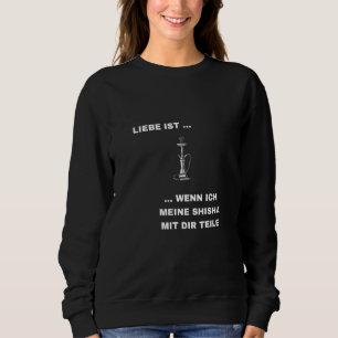 Shisha Liebe Parts Sprichwort Fun Hookah Fun Sweatshirt