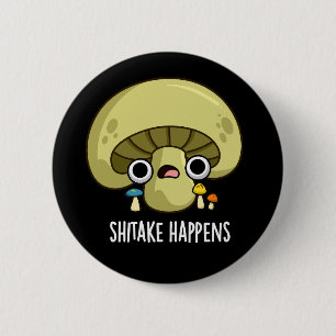 Shitake Happens Funny Mushroom Pub Button