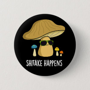 Shitake Happens Funny Mushroom Pub Dark BG Button
