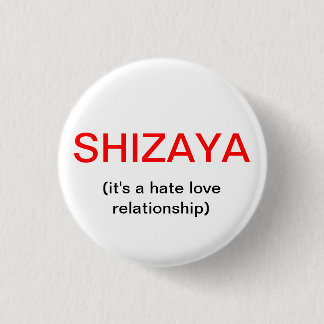 SHIZAYA, (es ist ein Hass-Liebe-Verhältnis) Button