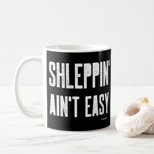 Shleppin' Aint Easy Funny Yiddish Jüdischer Shlew Kaffeetasse (Mit Donut)