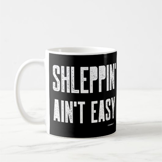 Shleppin' Aint Easy Funny Yiddish Jüdischer Shlew Kaffeetasse (Links)