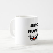 SHO NUFF !! KAFFEETASSE (Vorderseite Links)