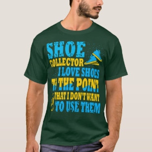 Shoe Collector I Liebe zeigt bis zu dem Punkt, den T-Shirt