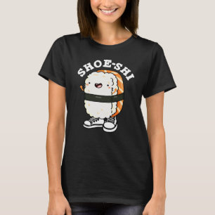 Shoe-shi Funny Sushi Pun Dark BG T-Shirt