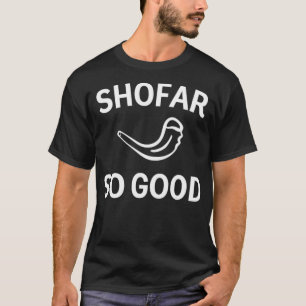 Shofar So Good Rosh Hashannah Rams Horn Jewish New T-Shirt