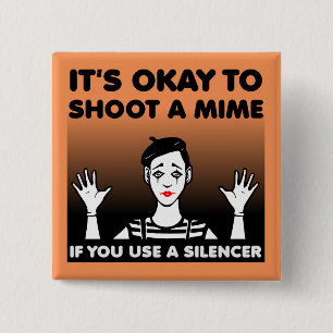 Shoot A Mime Funny Button Abzeichen Button
