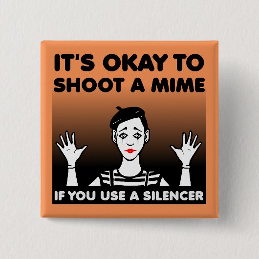 Shoot A Mime Funny Button Abzeichen Button (Vorderseite)