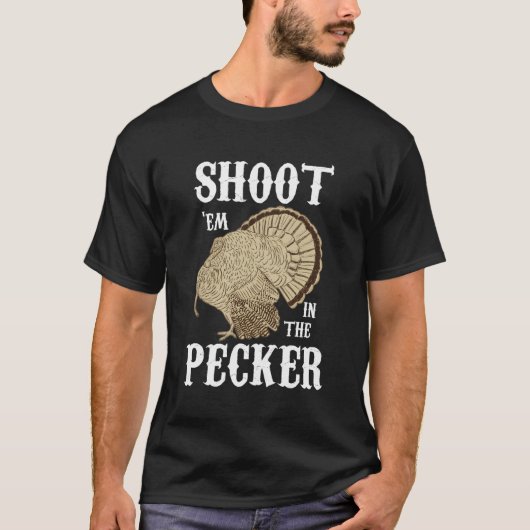 Shoot 'Em in Pecker für die lustige Türkei Jagd T-Shirt (Vorderseite)
