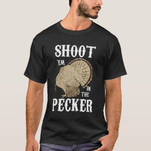 Shoot 'Em in Pecker für die lustige Türkei Jagd T-Shirt