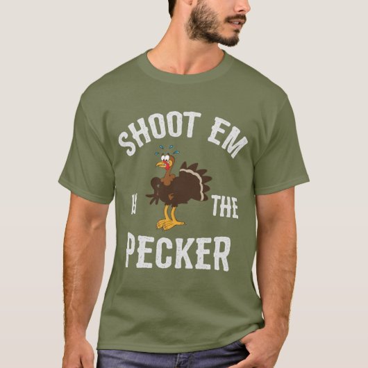Shoot 'Em in Pecker/Türkei Jagd T-Shirt (Vorderseite)