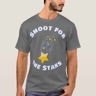 Shoot for the Stars Positive Motivierend Encourag T-Shirt