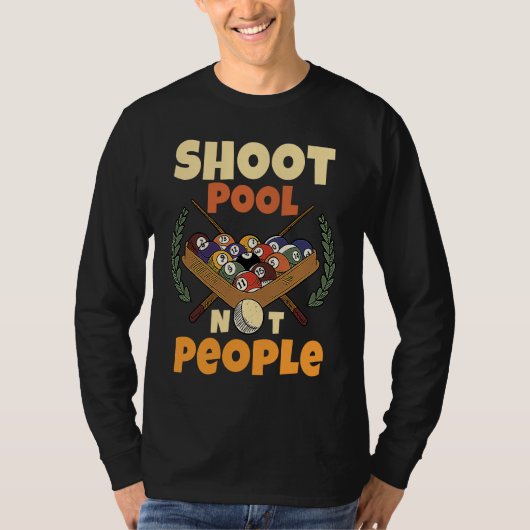 Shoot Pool Not People For Pool And Snooker Players T-Shirt (Vorderseite)
