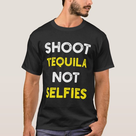 Shoot Tequila nicht selifiziert T-Shirt (Vorderseite)
