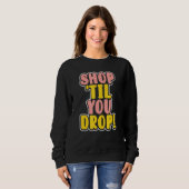 Shop, bis Sie fallen Sweatshirt (Vorne ganz)