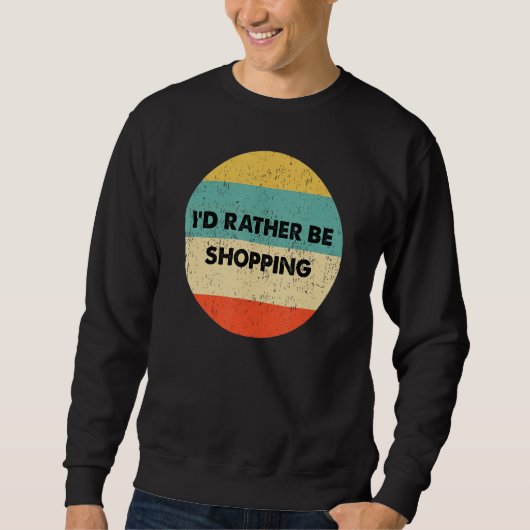 Shopper, ich würde lieber einkaufen sweatshirt (Vorderseite)