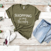 Shopping Is My Therapy Design Shopper Addict T-Shirt