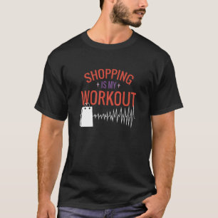 Shopping ist mein Workout Cardio Fitness Gym Worko T-Shirt