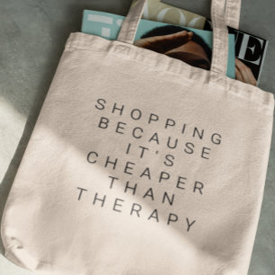 Shopping, weil es billiger ist als Therapy Bag Tragetasche