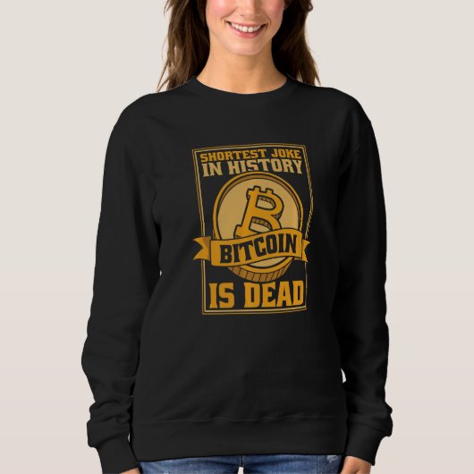Shortest Joke In History Bitcoin Is Dead Blockchai Sweatshirt (Vorderseite)