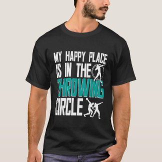 Shot Put Shot Putter Happy Place Throwing Circle T-Shirt