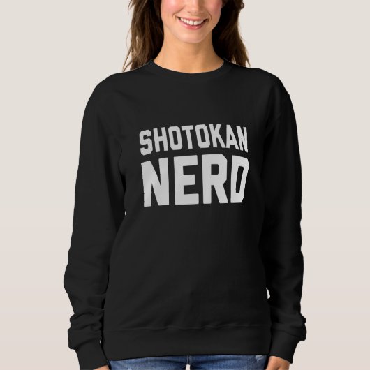 Shotokan Nerd Japanese Martial Karate Saying Sweatshirt (Vorderseite)