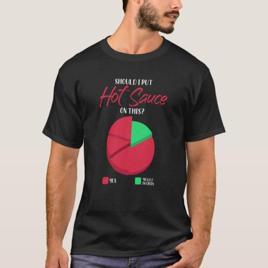 Should I Put Hot Sauce On This Pie Graph T-Shirt (Vorderseite)