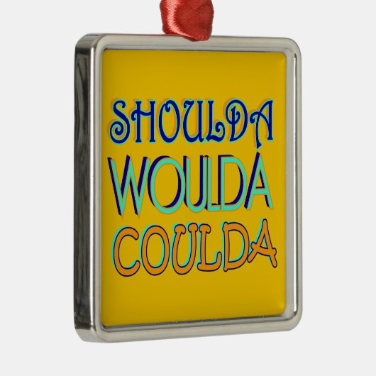 Shoulda Woulda Coulda Ornament (Rechts)