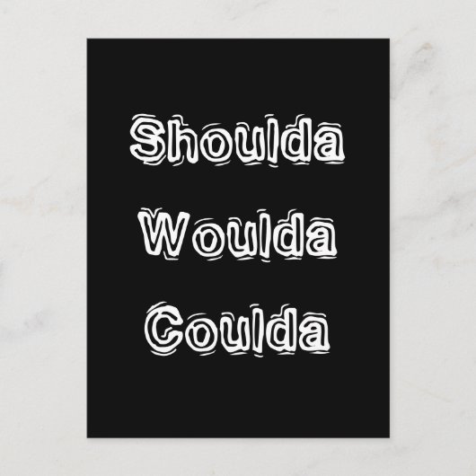 Shoulda Woulda Coulda Postkarte (Vorderseite)