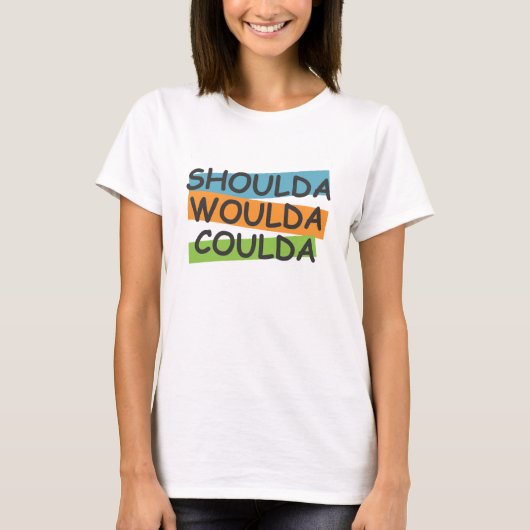 Shoulda Woulda Coulda T-Shirt (Vorderseite)